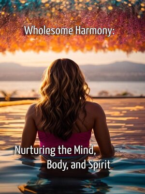 cover image of Wholesome Harmony Nurturing the Mind, Body, and Spirit
